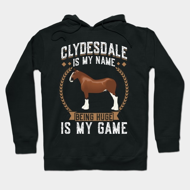 Clydesdale Is My Name - Being Huge Is My Game Hoodie by Peco-Designs